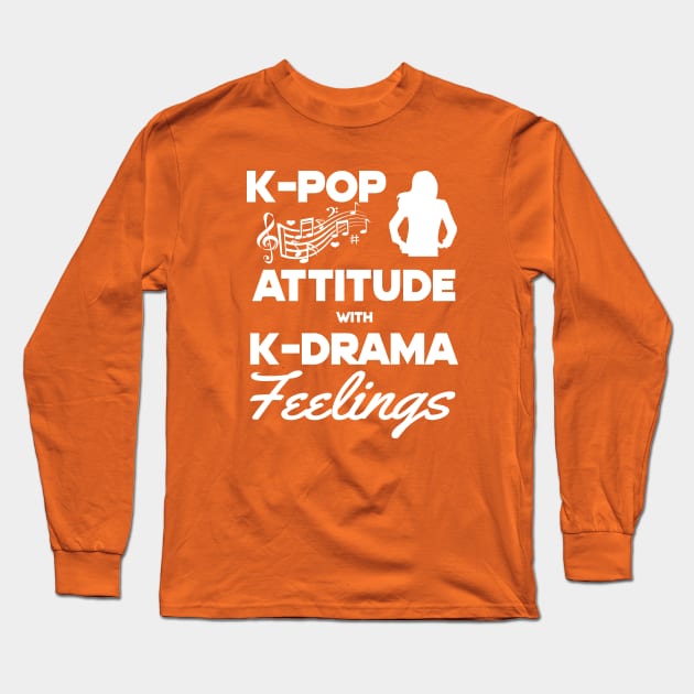 K-Pop Attitude with K-Drama Feelings Long Sleeve T-Shirt by WhatTheKpop